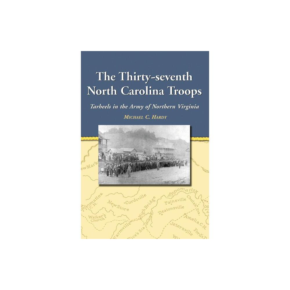 The Thirty-seventh North Carolina Troops - by Michael C Hardy (Paperback)