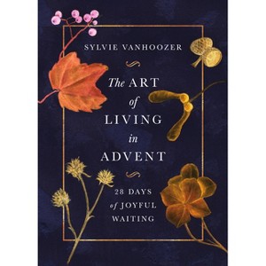 The Art of Living in Advent - by  Sylvie Vanhoozer (Paperback) - 1 of 1