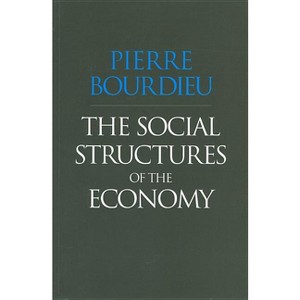 The Social Structures of the Economy - by  Pierre Bourdieu (Paperback) - 1 of 1