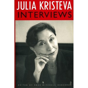 Julia Kristeva Interviews - (European Perspectives: A Social Thought and Cultural Criticism) (Paperback) - 1 of 1