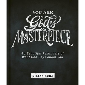 You Are God's Masterpiece - 60 Beautiful Reminders of What God Says about You - by  Stefan Kunz (Hardcover) - 1 of 1