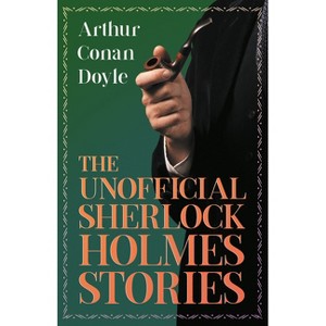 The Unofficial Sherlock Holmes Stories - by  Arthur Conan Doyle (Paperback) - 1 of 1