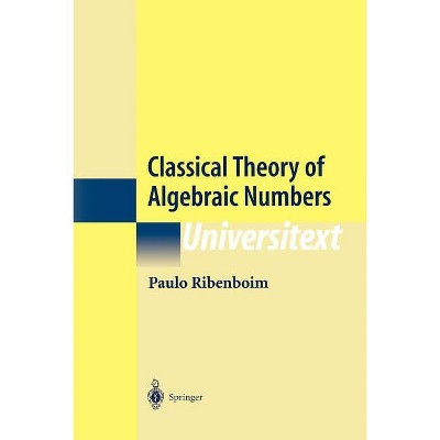 Classical Theory of Algebraic Numbers - (Universitext) 2nd Edition by  Paulo Ribenboim (Paperback)