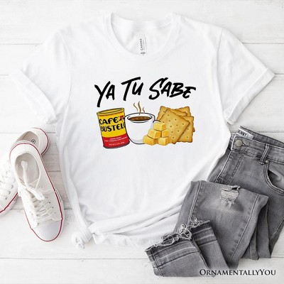 Ya Tu Sabe Café Queso and Galleta T-Shirt, Funny Latin Coffee Tee For Caffeine Lover| OrnamentallyYou