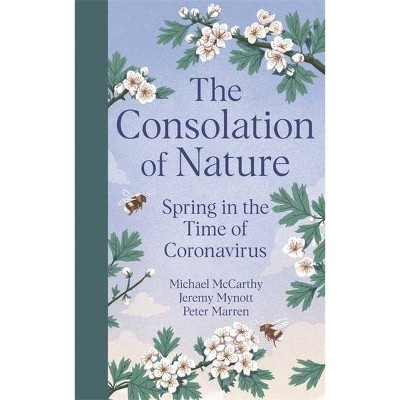 The Consolation of Nature - by  Michael McCarthy & Jeremy Mynott & Peter Marren (Hardcover)