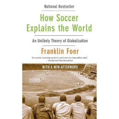  How Soccer Explains the World - by  Franklin Foer (Paperback) 