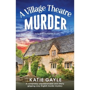 A Village Theatre Murder - (Julia Bird Mysteries) by  Katie Gayle (Paperback) - 1 of 1