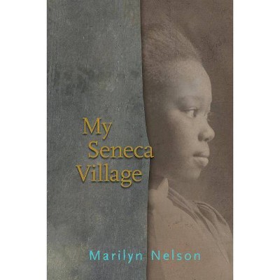 My Seneca Village - by  Marilyn Nelson (Paperback)