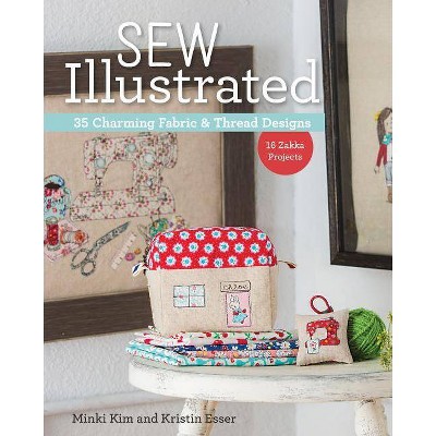 Sew Illustrated - 35 Charming Fabric & Thread Designs - by  Minki Kim & Kristin Esser (Paperback)