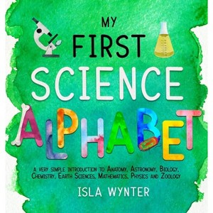 My First Science Alphabet - by  Isla Wynter (Hardcover) - 1 of 1