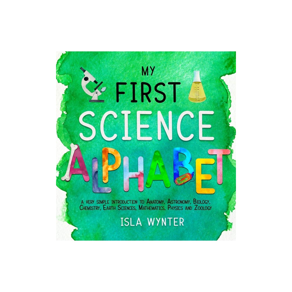 My First Science Alphabet - by Isla Wynter (Hardcover)