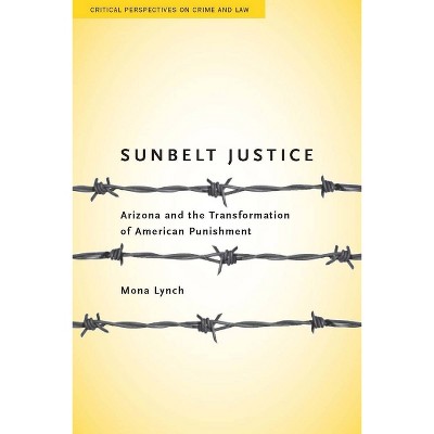 Sunbelt Justice - (Critical Perspectives on Crime and Law) by  Mona Lynch (Paperback)