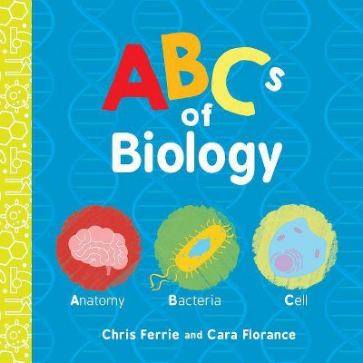 ABCs of Biology - (Baby University) by  Chris Ferrie & Cara Florance (Board Book)