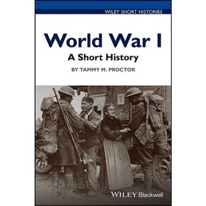 World War I - (Wiley Short Histories) by  Tammy M Proctor (Paperback) - 1 of 1