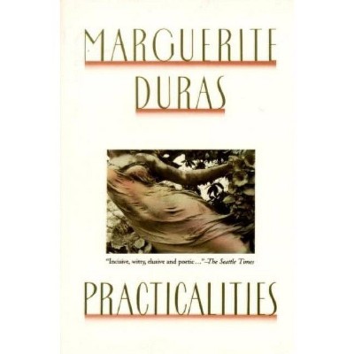 Practicalities - by  Marguerite Duras (Paperback)