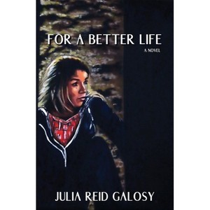 For a Better Life - by  Julia Reid Galosy (Paperback) - 1 of 1