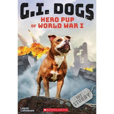 G.I. Dogs: Sergeant Stubby, Hero Pup of World War I (G.I. Dogs #2), 2 - by  Laurie Calkhoven (Paperback)