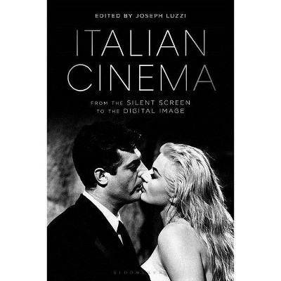 Italian Cinema from the Silent Screen to the Digital Image - by  Joseph Luzzi (Hardcover)