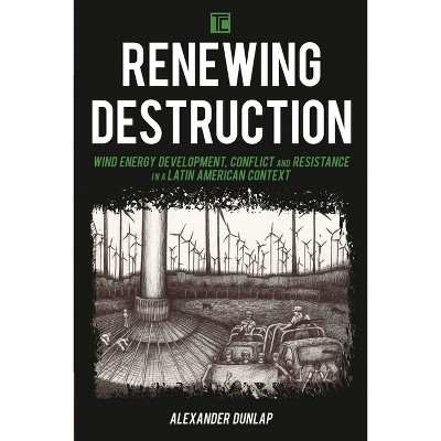 Renewing Destruction - (Transforming Capitalism) by  Alexander A Dunlap (Paperback)