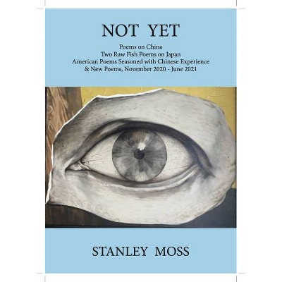 Not Yet - by  Stanley Moss (Hardcover)