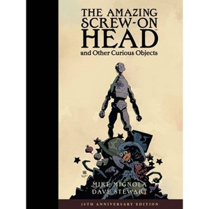 The Amazing Screw-On Head and Other Curious Objects (Anniversary Edition) - by  Mike Mignola (Hardcover) - 1 of 1