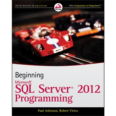 Beginning Microsoft SQL Server 2012 Programming - (Programmer to Programmer) by  Paul Atkinson & Robert Vieira (Paperback)