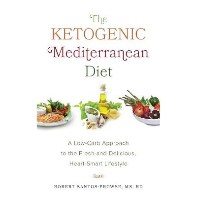 The Ketogenic Mediterranean Diet - by  Robert Santos-Prowse (Paperback)