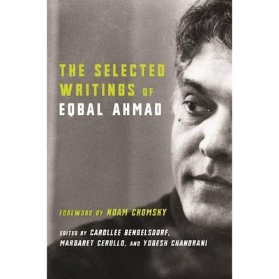 The Selected Writings of Eqbal Ahmad - (Hardcover)