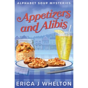 Appetizers and Alibis - by  Erica J Whelton (Paperback) - 1 of 1