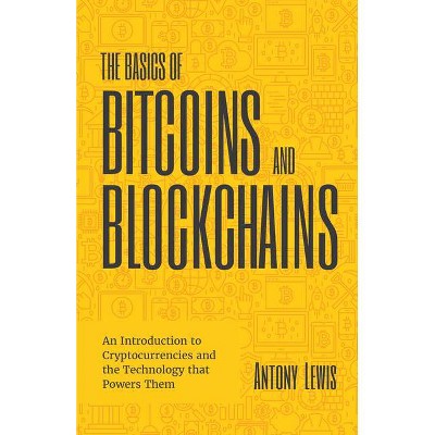 The Basics of Bitcoins and Blockchains - by  Antony Lewis (Paperback)