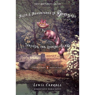 Alice's Adventures in Wonderland and Through the Looking-Glass - (Penguin Classics Deluxe Edition) by  Lewis Carroll (Paperback)