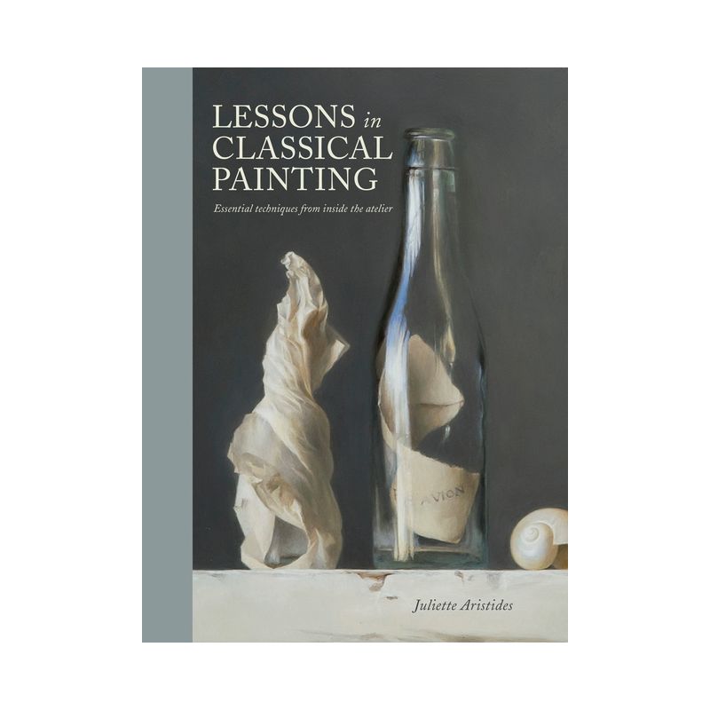 Lessons in Classical Painting - by  Juliette Aristides (Hardcover), 1 of 2
