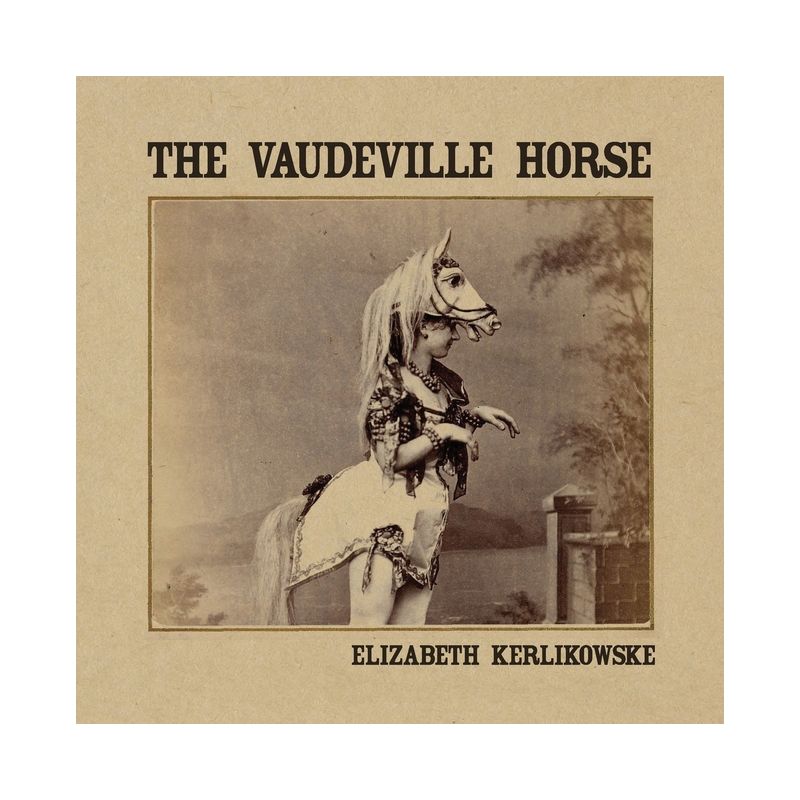 The Vaudeville Horse - by  Elizabeth Kerlikowske (Paperback), 1 of 2