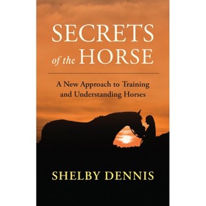 Secrets of the Horse - by  Shelby Dennis (Paperback) - 1 of 1