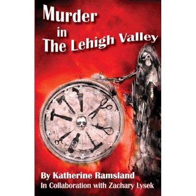 Murder in The Lehigh Valley - by  Zachary Lysek & Katherine Ramsland (Paperback)