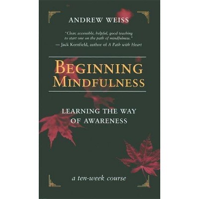 Beginning Mindfulness - by  Andrew Weiss (Paperback)