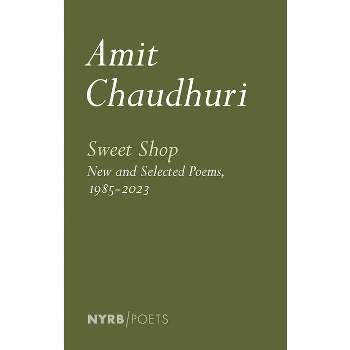 Sweet Shop: New and Selected Poems, 1985-2023 - by  Amit Chaudhuri (Paperback)