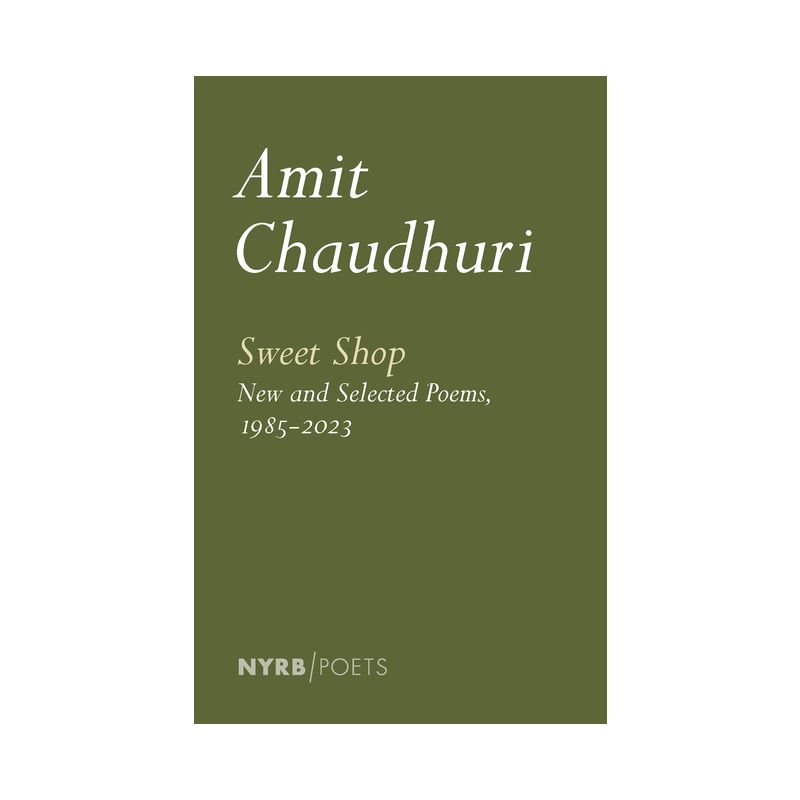 Sweet Shop: New and Selected Poems, 1985-2023 - by  Amit Chaudhuri (Paperback), 1 of 2
