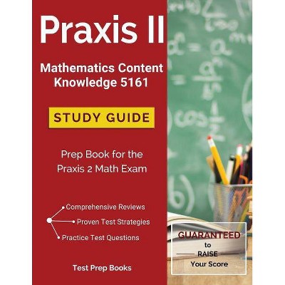 Praxis II Mathematics Content Knowledge 5161 Study Guide - by  Praxis 5161 Study Guide Team (Paperback)