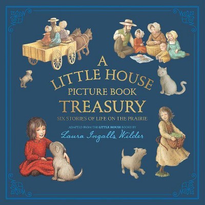 A Little House Picture Book Treasury - by  Laura Ingalls Wilder (Hardcover)