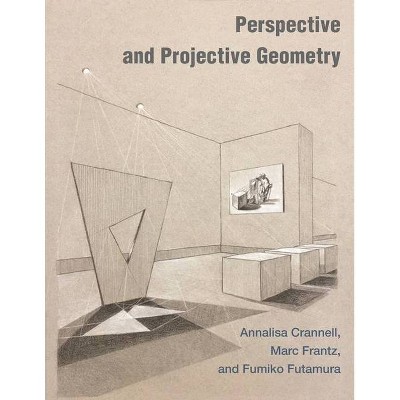 Perspective and Projective Geometry - by  Annalisa Crannell & Marc Frantz & Fumiko Futamura (Hardcover)