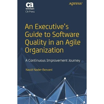 An Executive's Guide to Software Quality in an Agile Organization - by  Navid Nader-Rezvani (Paperback)