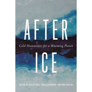 After Ice - by  Rafico Ruiz & Paula Schönach & Rob Shields (Paperback) - 1 of 1
