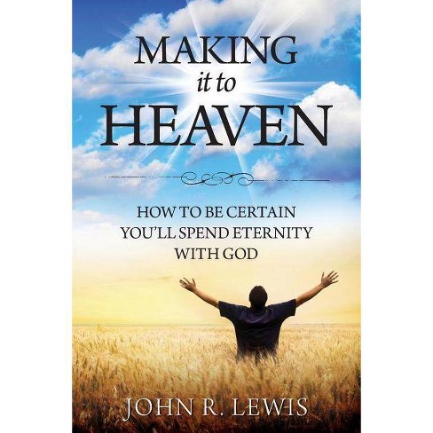 Making It To Heaven By John R Lewis Paperback Target