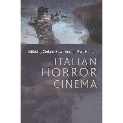 Italian Horror Cinema - by  Stefano Baschiera & Russ Hunter (Paperback)