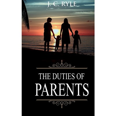 Duties of Parents - (Books of J. C. Ryle) by  J C Ryle (Hardcover)