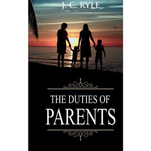 Duties of Parents - (Books of J. C. Ryle) by  J C Ryle (Hardcover) - 1 of 1