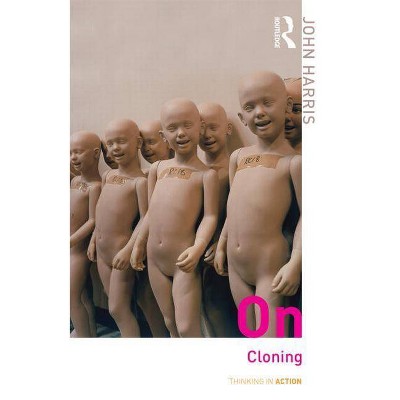 On Cloning - (Thinking in Action) by  John Harris (Paperback)