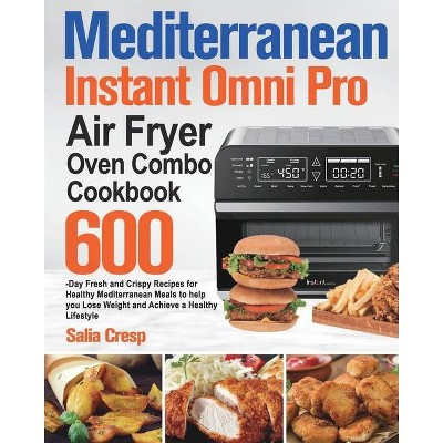 Mediterranean Instant Omni Pro Air Fryer Oven Combo Cookbook - by  Salia Cresp (Paperback)