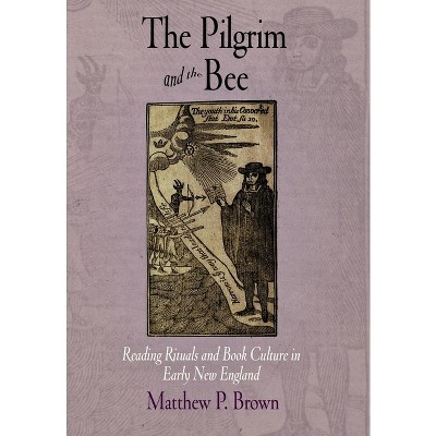 The Pilgrim and the Bee - (Material Texts) by  Matthew P Brown (Hardcover)